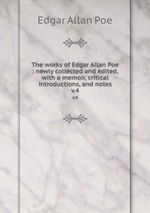 The works of Edgar Allan Poe : newly collected and edited, with a memoir, critical introductions, and notes. v.4