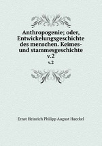 Anthropogenie; oder, Entwickelungsgeschichte des menschen. Keimes- und stammesgeschichte. v.2