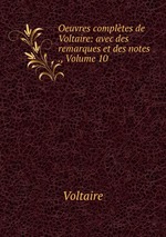 Oeuvres compltes de Voltaire: avec des remarques et des notes ., Volume 10