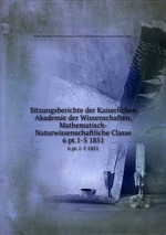 Sitzungsberichte der Kaiserlichen Akademie der Wissenschaften, Mathematisch-Naturwissenschaftliche Classe. 6 pt.1-5 1851
