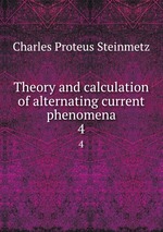 Theory and calculation of alternating current phenomena. 4