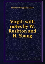 Virgil: with notes by W. Rushton and H. Young