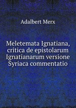 Meletemata Ignatiana, critica de epistolarum Ignatianarum versione Syriaca commentatio