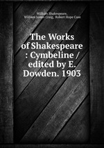 The Works of Shakespeare : Cymbeline / edited by E. Dowden. 1903