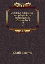 Winston`s cumulative . encyclopedia; a comprehensive reference book. 10