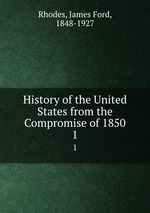 History of the United States from the Compromise of 1850. 1