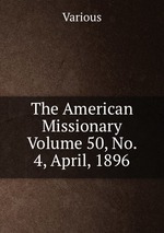 The American Missionary     Volume 50, No. 4, April, 1896