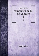 Oeuvres compltes de M. de Voltaire.. 5