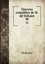 Oeuvres compltes de M. de Voltaire.. 30