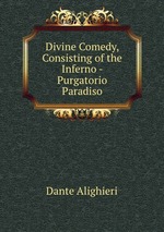 Divine Comedy, Consisting of the Inferno - Purgatorio & Paradiso