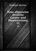 Neue allgemeine deutsche Garten- und Blumenzeitung. 12