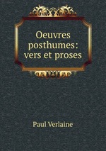 Oeuvres posthumes: vers et proses