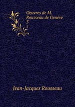 Oeuvres de M. Rousseau de Genve. 3