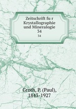 Zeitschrift fur Krystallographie und Mineralogie. 34