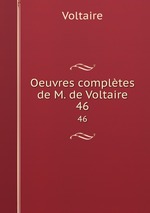 Oeuvres compltes de M. de Voltaire.. 46