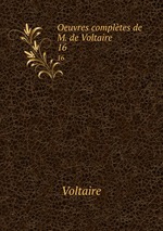 Oeuvres compltes de M. de Voltaire. 16