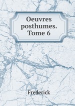 Oeuvres posthumes. Tome 6