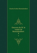 Oeuvres de M. le comte de Montalembert .. 4