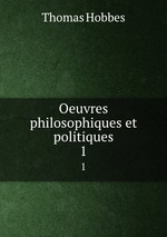 Oeuvres philosophiques et politiques. 1