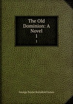 The Old Dominion: A Novel. 1