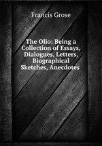 The Olio: Being a Collection of Essays, Dialogues, Letters, Biographical Sketches, Anecdotes