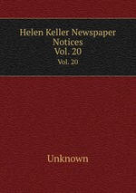 Helen Keller Newspaper Notices. Vol. 20