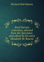 Brief literary criticisms, selected from the Spectator, and edited by his niece Elizabeth M. Roscoe