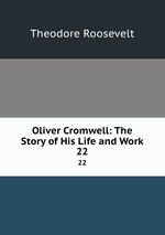 Oliver Cromwell: The Story of His Life and Work. 22