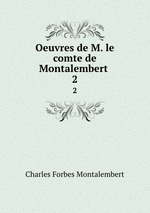 Oeuvres de M. le comte de Montalembert .. 2