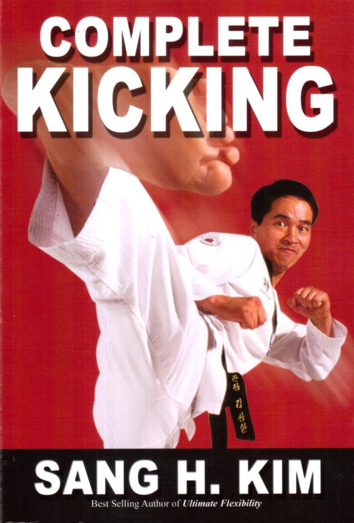 Complete Kicking: The Ultimate Guide to Kicks for Martial Arts Self-defense