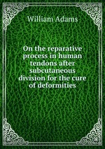 On the reparative process in human tendons after subcutaneous division for the cure of deformities