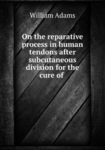 On the reparative process in human tendons after subcutaneous division for the cure of