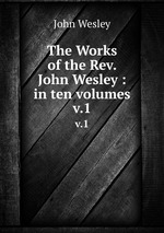 The Works of the Rev. John Wesley : in ten volumes. v.1
