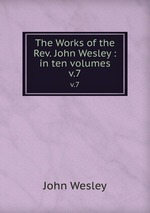 The Works of the Rev. John Wesley : in ten volumes. v.7