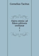 Opera omnia: ad fidem editionis orellian. 2