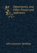 Opportunity, and Other Essays and Addresses