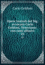 Opere teatrali del Sig. avvocato Carlo Goldoni, Veneziano: con rami allusivi. 25