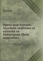 Opera qu exstant: Accedunt orationes et epistol ex historiarum libris superstites