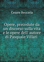 Opere, precedute da un discorso sulla vita e le opere dell` autore di Pasquale Villari