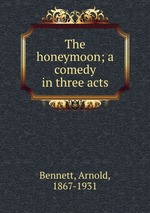 The honeymoon; a comedy in three acts