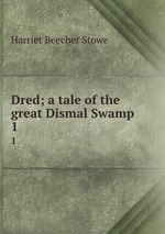 Dred; a tale of the great Dismal Swamp. 1