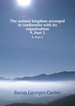 The animal kingdom arranged in conformity with its organization. 9, Part 2