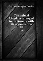 The animal kingdom arranged in conformity with its organization. 10