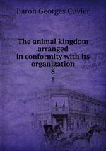 The animal kingdom arranged in conformity with its organization. 8