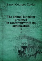 The animal kingdom arranged in conformity with its organization. 4