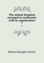 The animal kingdom arranged in conformity with its organization. 7