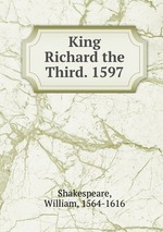 King Richard the Third. 1597