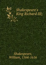 Shakespeare`s King Richard III;