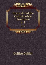 Opere di Galileo Galilei nobile fiorentino. 4-5