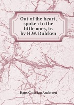 Out of the heart, spoken to the little ones, tr. by H.W. Dulcken
